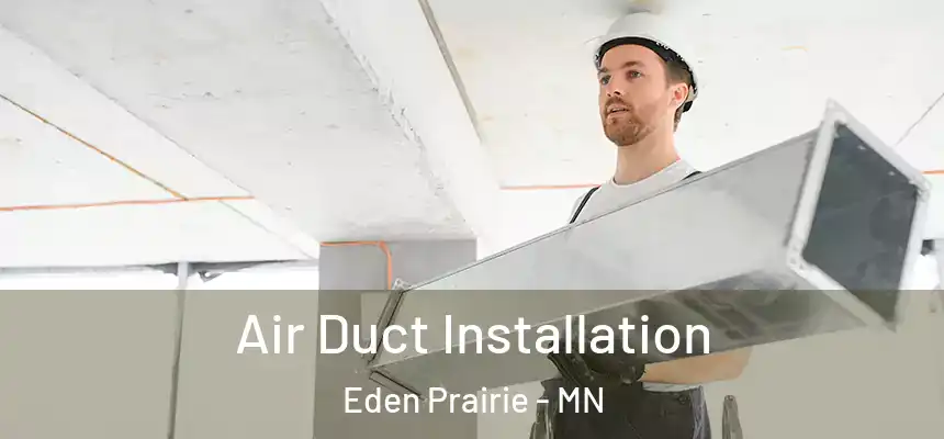 Air Duct Installation Eden Prairie - MN