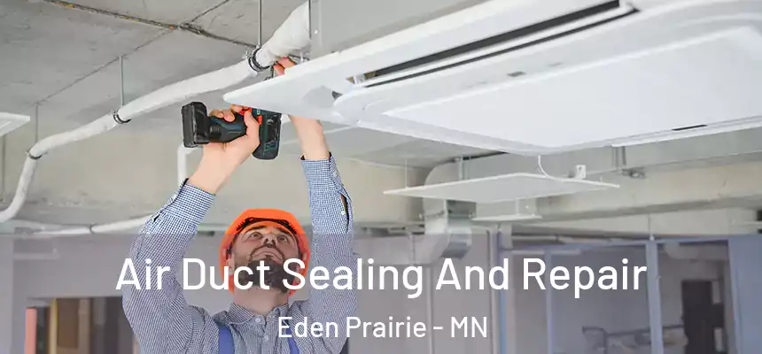  Air Duct Sealing And Repair Eden Prairie - MN