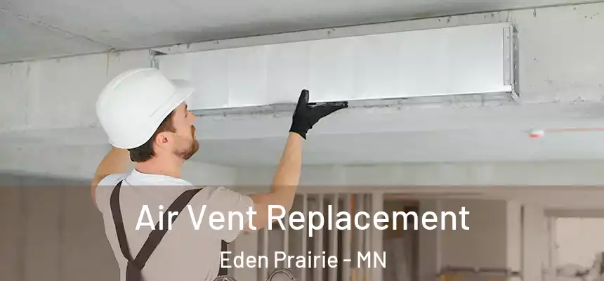 Air Vent Replacement Eden Prairie - MN