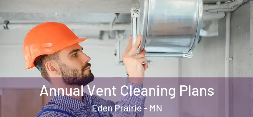  Annual Vent Cleaning Plans Eden Prairie - MN
