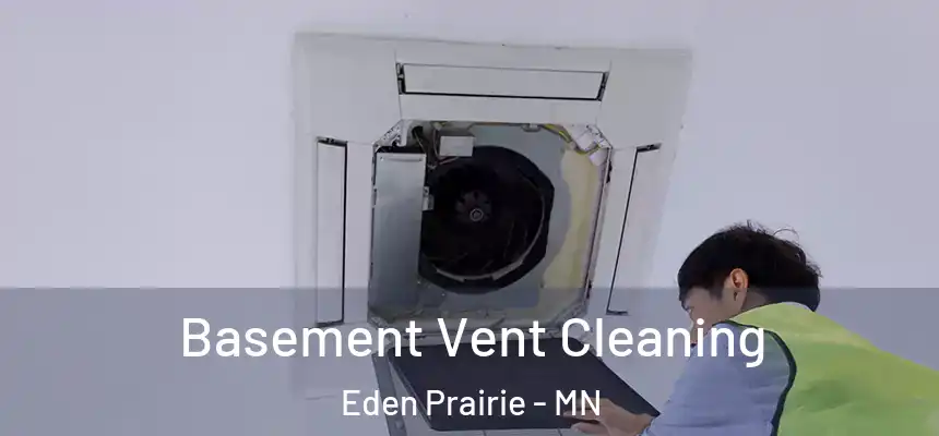 Basement Vent Cleaning Eden Prairie - MN