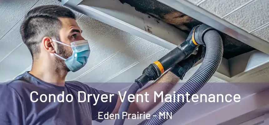  Condo Dryer Vent Maintenance Eden Prairie - MN