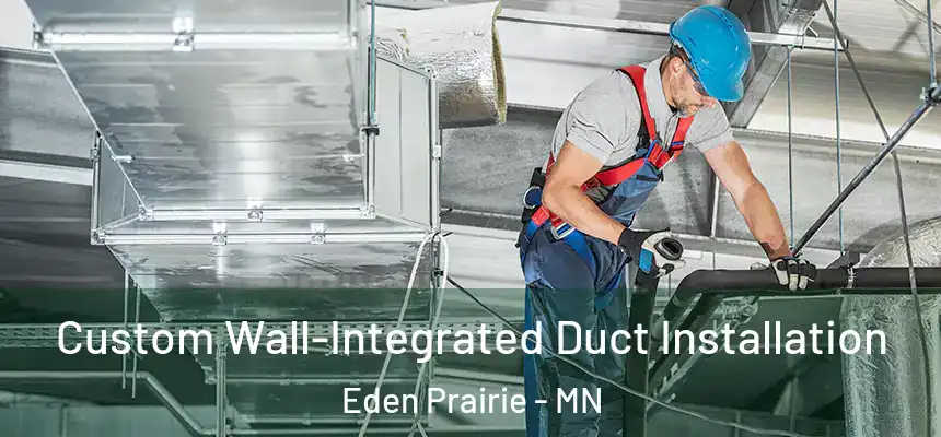 Custom Wall-Integrated Duct Installation Eden Prairie - MN