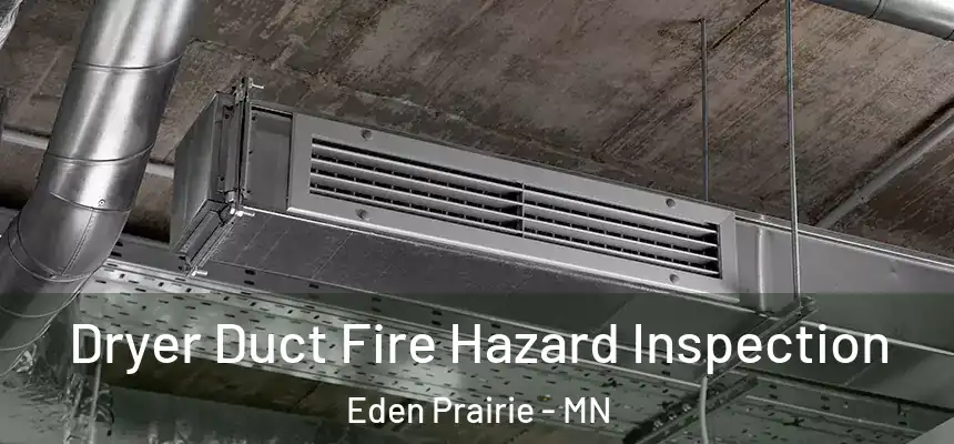  Dryer Duct Fire Hazard Inspection Eden Prairie - MN