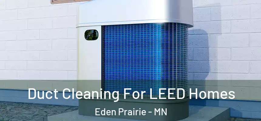  Duct Cleaning For LEED Homes Eden Prairie - MN