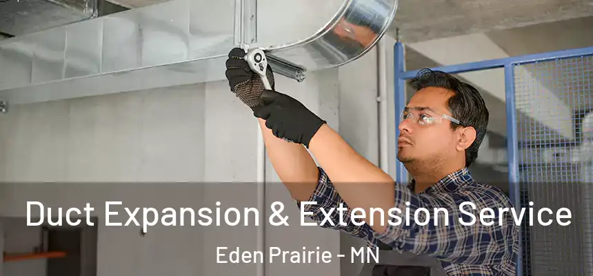  Duct Expansion & Extension Service Eden Prairie - MN