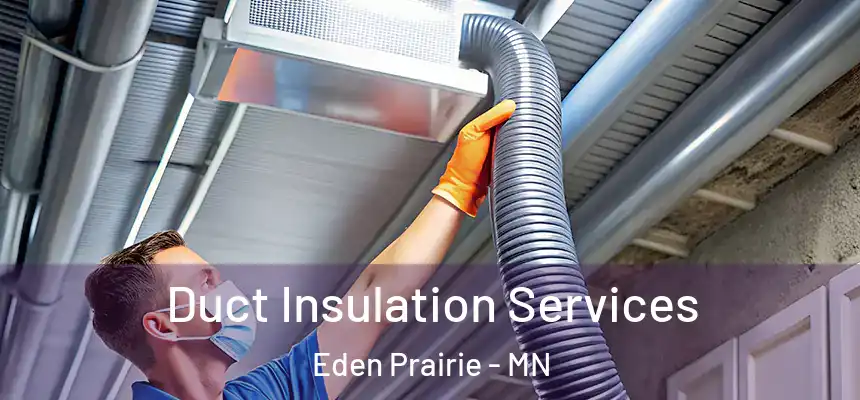 Duct Insulation Services Eden Prairie - MN