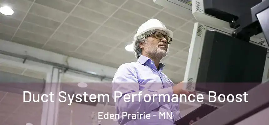 Duct System Performance Boost Eden Prairie - MN