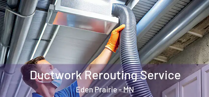 Ductwork Rerouting Service Eden Prairie - MN
