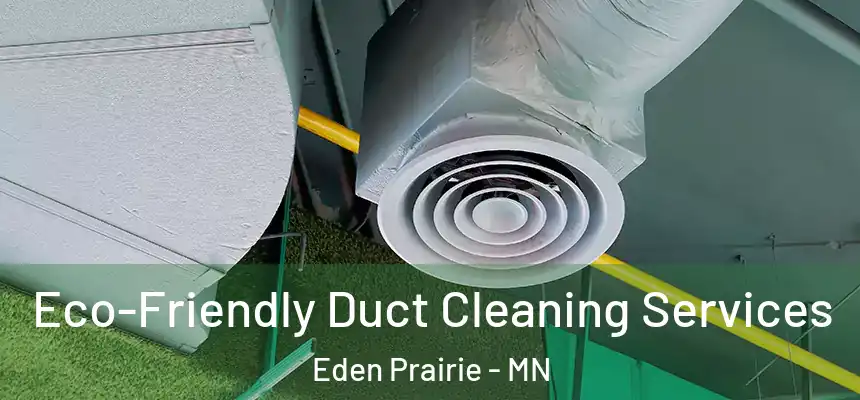  Eco-Friendly Duct Cleaning Services Eden Prairie - MN