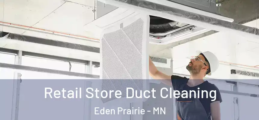  Retail Store Duct Cleaning Eden Prairie - MN