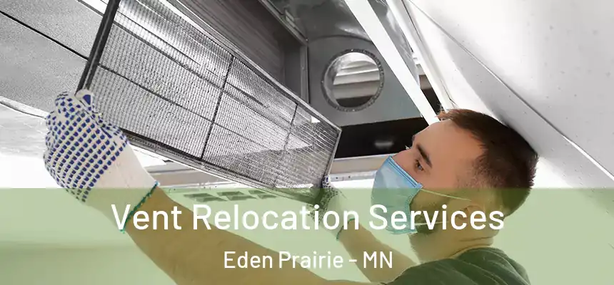 Vent Relocation Services Eden Prairie - MN