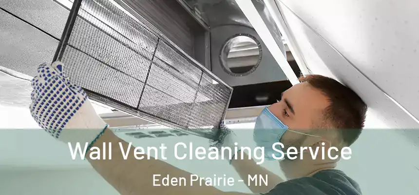 Wall Vent Cleaning Service Eden Prairie - MN