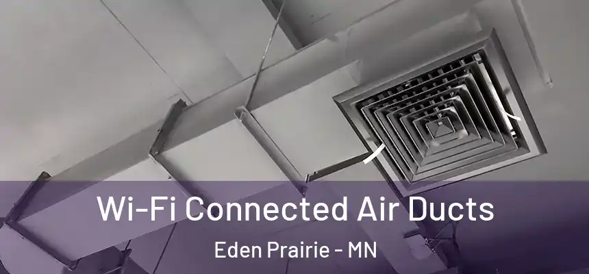 Wi-Fi Connected Air Ducts Eden Prairie - MN